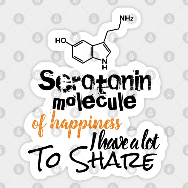 Serotonin molecule of Happiness i have a lot to share Sticker by OCEAN ART SHOP